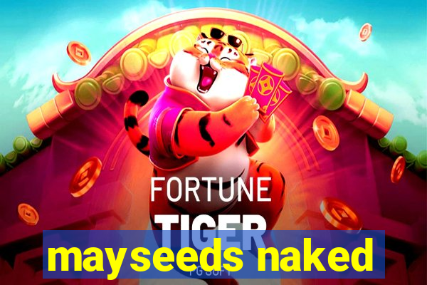 mayseeds naked